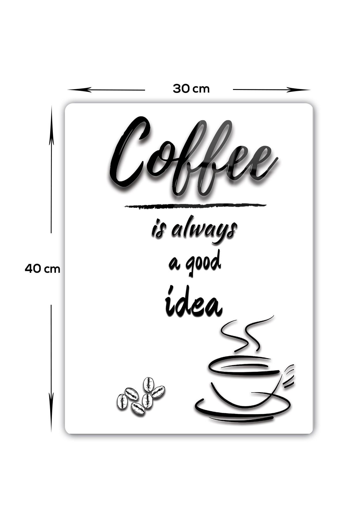 Coffee Is Always Good Idea | Cam Tablo - Kahve Köşesi Tablo | Beyaz Fon | 30cm x 40cm