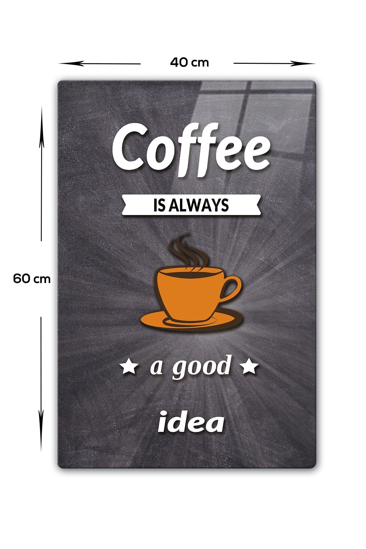 Coffee Is Always Good Idea Cam Tablo Kahve Köşesi Tablo Karatahta Fon 40cm 60cm