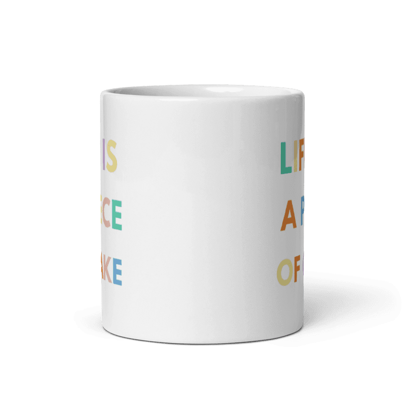 "Life is a Piece of Cake" Çift Taraflı Baskılı Mug Kupa Beyaz