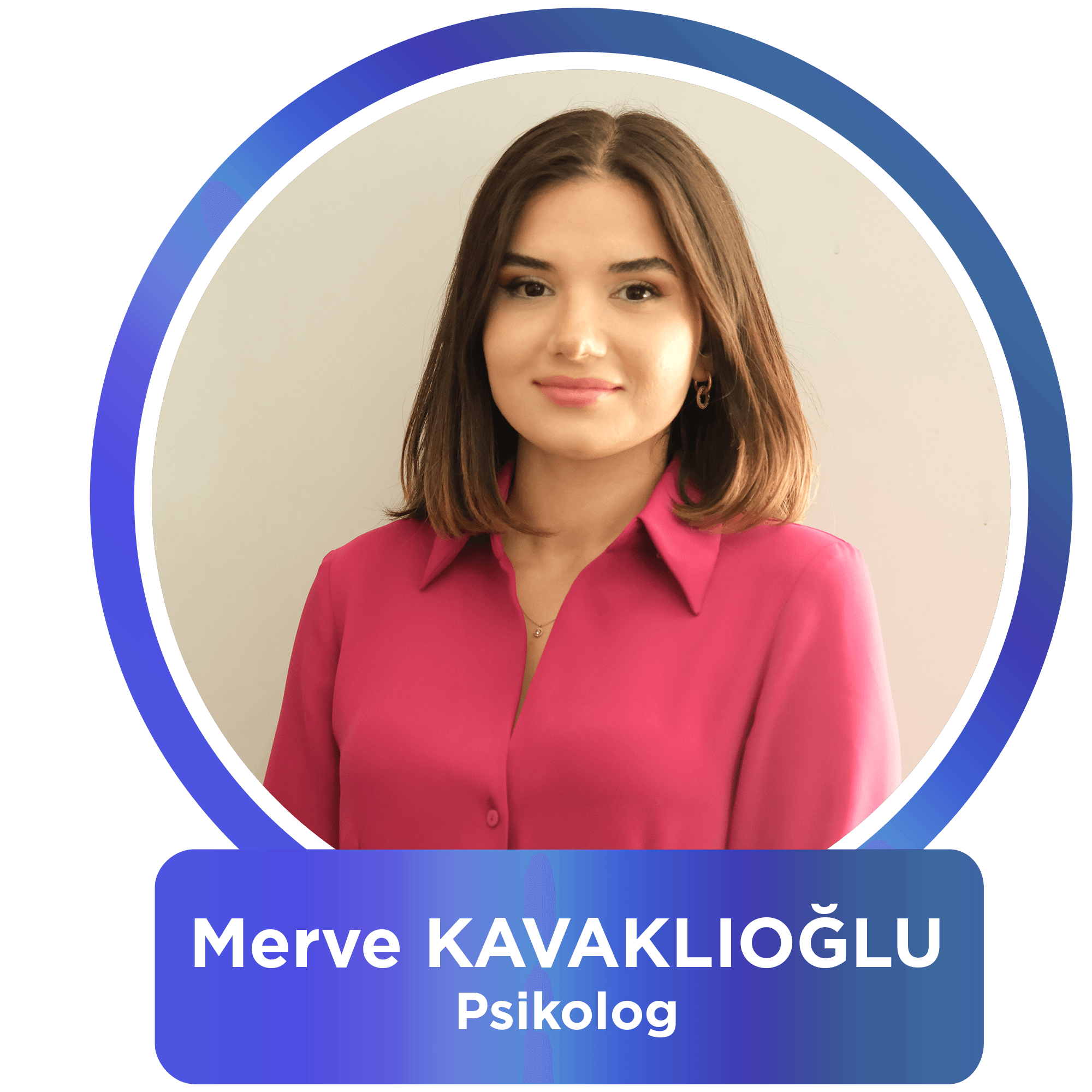 Merve KAVAKLIOĞLU - Psikolog 