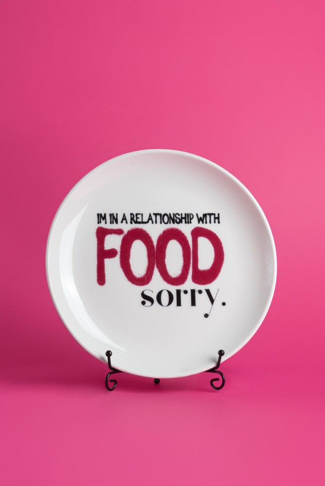 Im in a relationship with food sorry plate