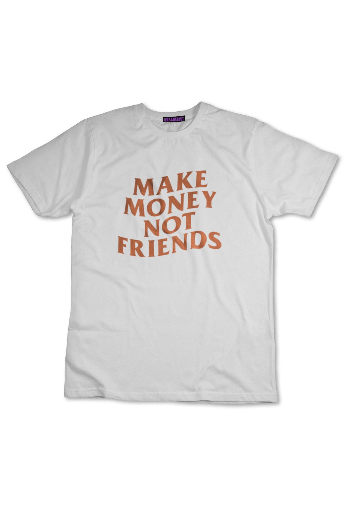 Make Money Not Friends Beyaz Tişört