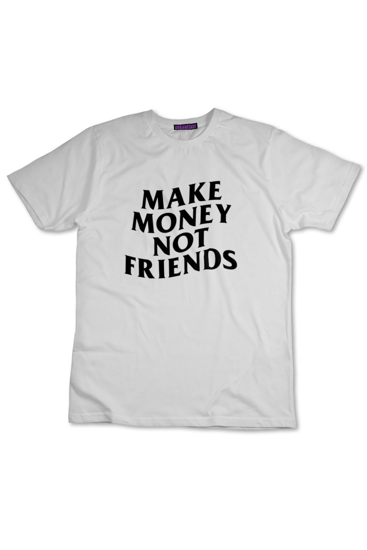 Make Money Not Friends Beyaz Tişört