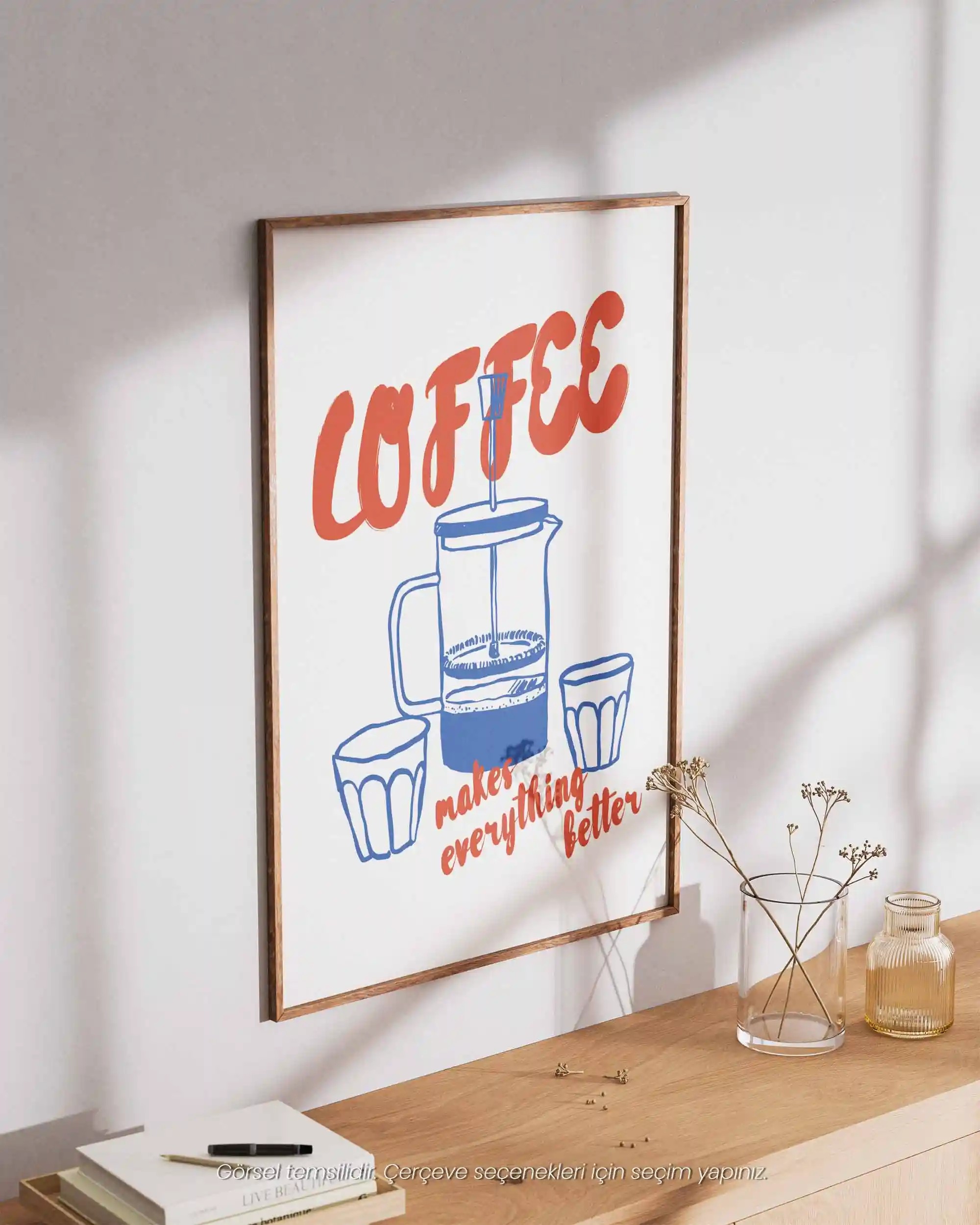 Coffee Makes Everything Better – Mutfak İçin İllüstrasyon & Modern Poster