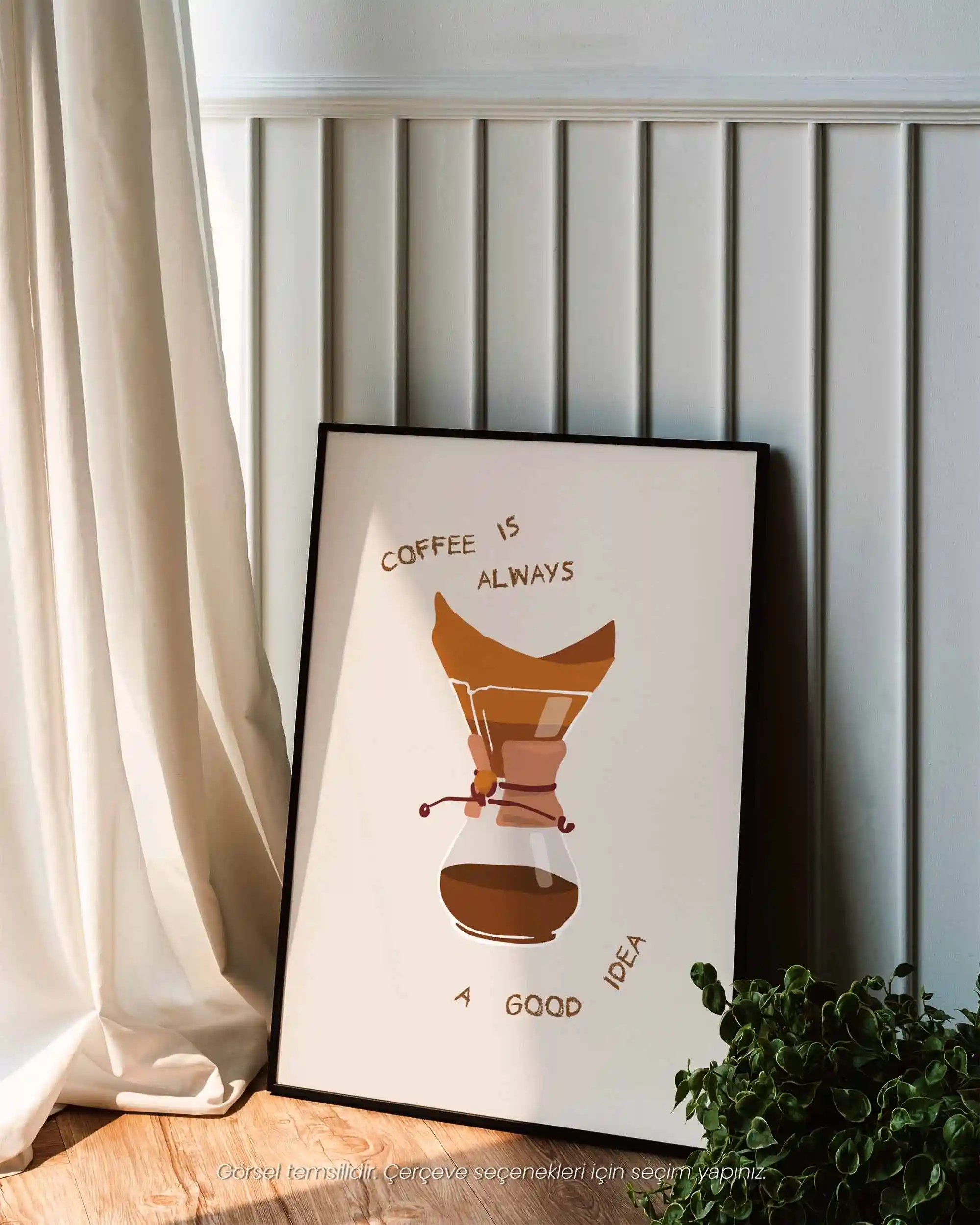 Coffee Is Always A Good Idea – Mutfak İçin İllüstrasyon & Modern V60 Kahve Poster