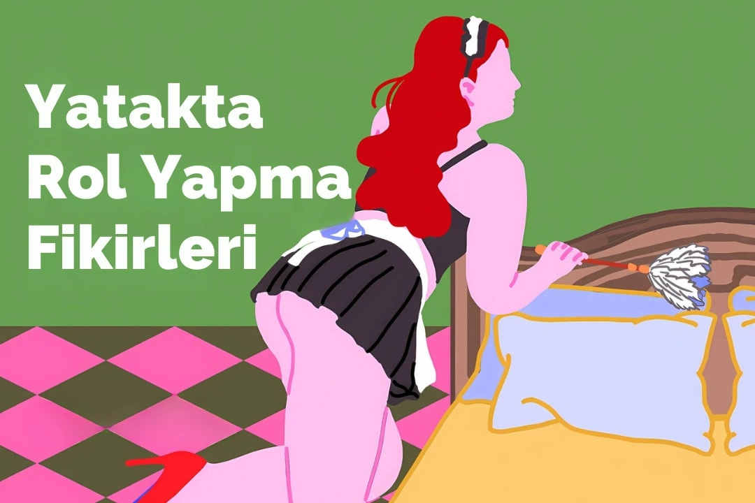 Çiftler İçin Yatakta Rol Yapma Fikirleri [Kapsamlı Rehber]