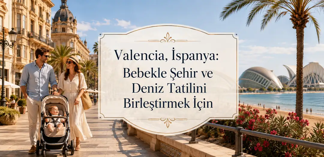 Bebekle Valencia - İspanya tatili