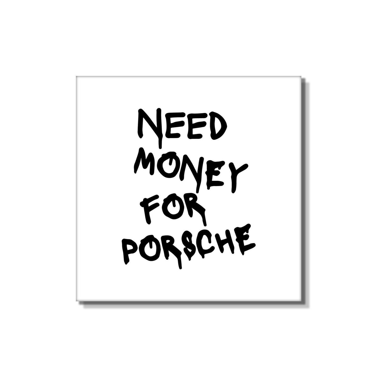 Need Money For Porsche - Kanvas Tablo