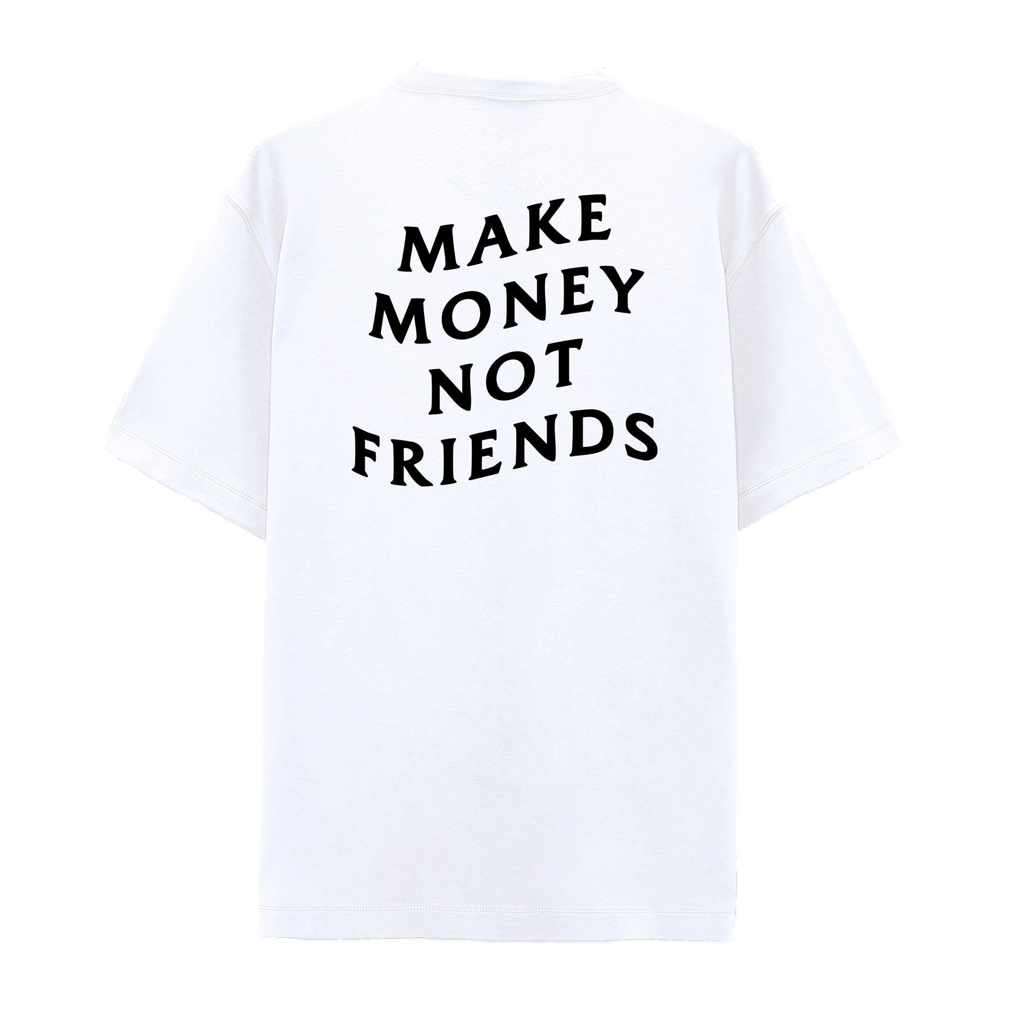 MAKE MONEY NOT FRIENDS OVERSIZE T-SHIRT