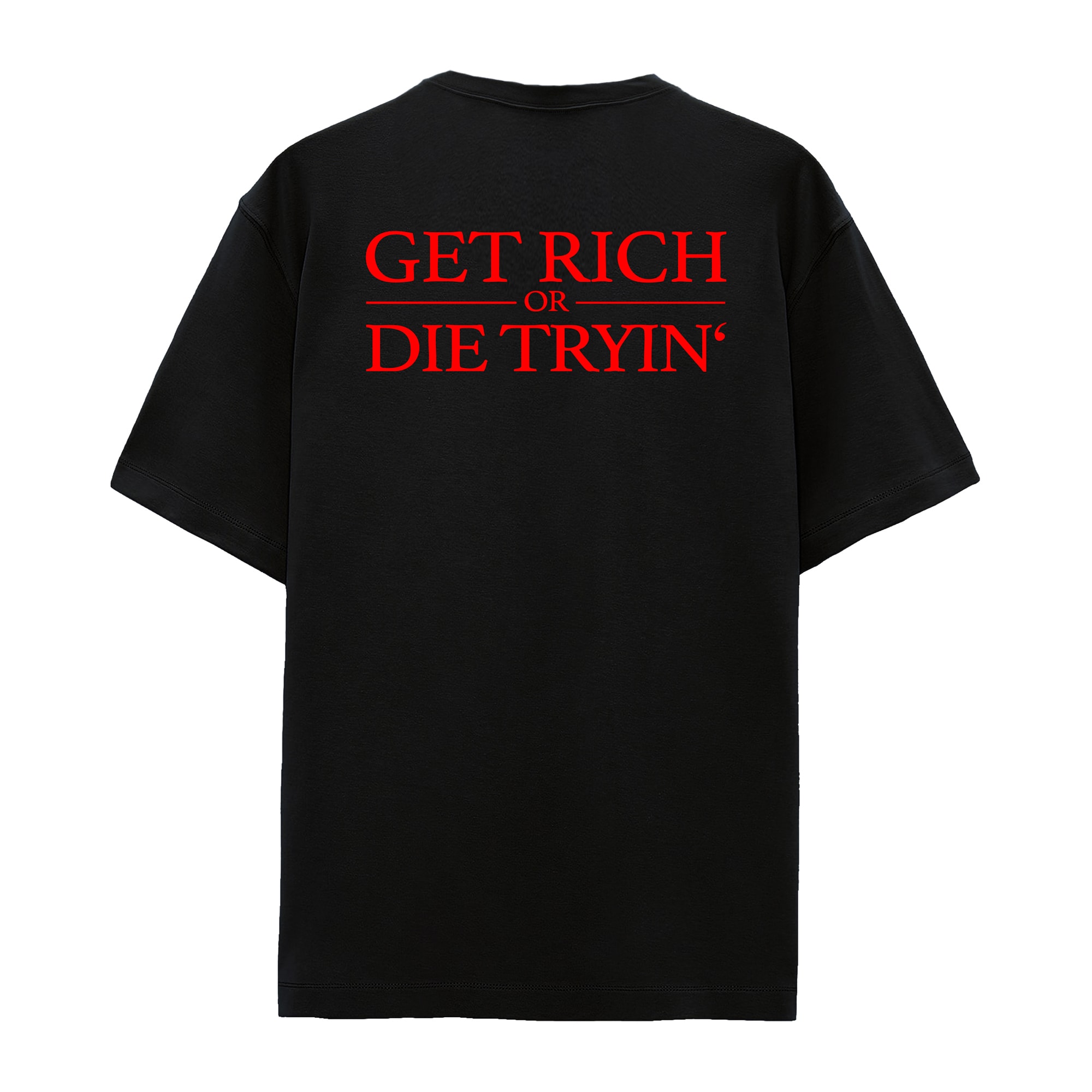 GET RICH OR DIE TRYIN' OVERSIZE T-SHIRT