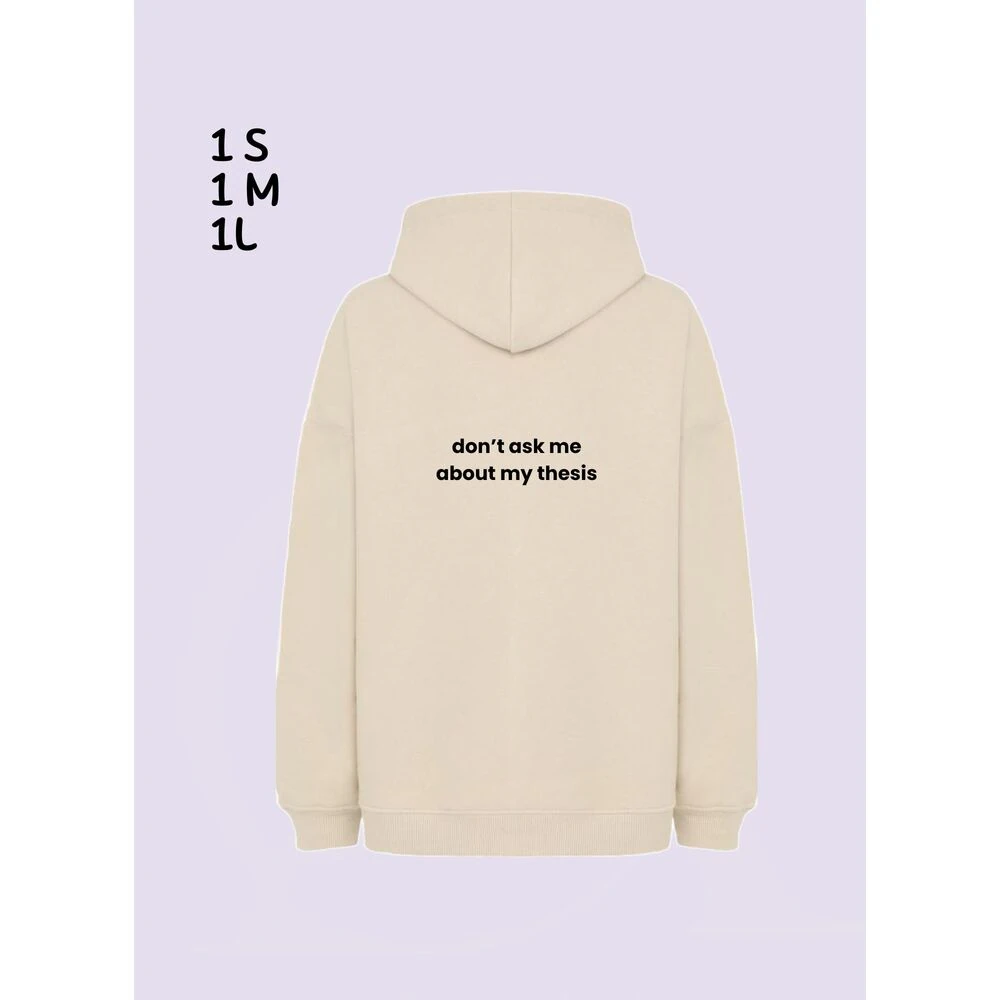 Don't ask me about my thesis Arkası Yazılı Bej Kapüşonlu Sweatshirt Tezim hakkında bana bir şey sorma