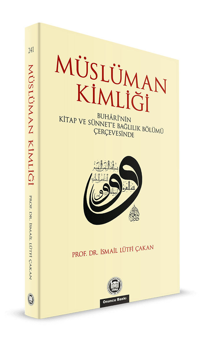Müslüman Kimliği Buhari'nin Kitap ve Sünnet'e Bağlılık Bölümü Çerçevesinde - İsmail Lütfi Çakan