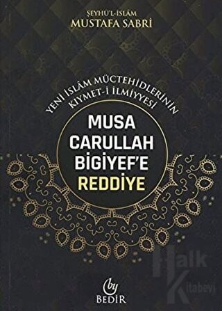 Musa Carullah Bigiyef'e Reddiye - Yeni İslam Müctehidlerinin Kıymet-i İlmiyyesi