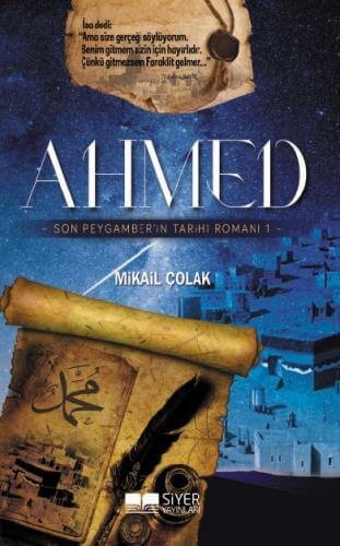 Ahmed Son Peygamber'in Tarihi Romanı - Mikail Çolak