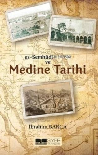 Es-Semhûdi ve Medine Tarihi - İbrahim Barca