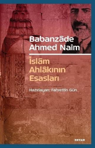 İslâm Ahlâkının Esasları - Babanzade Ahmed Naim