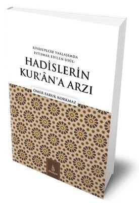 Rivayetlere Yaklaşımda İstismar Edilen Usul: Hadislerin Kur’an’a Arzı