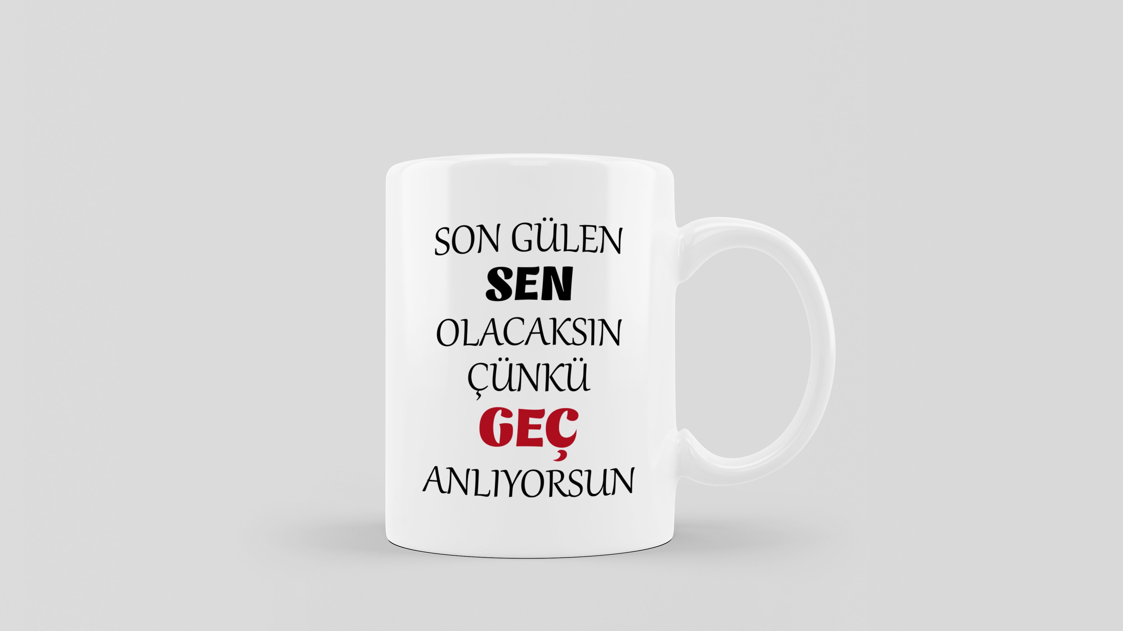 SON GÜLEN SEN OLACAKSIN ÇÜNKÜ GEÇ ANLIYORSUN Baskılı Kupa Bardak - Solmaz - Çift Taraflı Baskı - (BULAŞIK MAKİNESİNDE YIKANABİLİR)