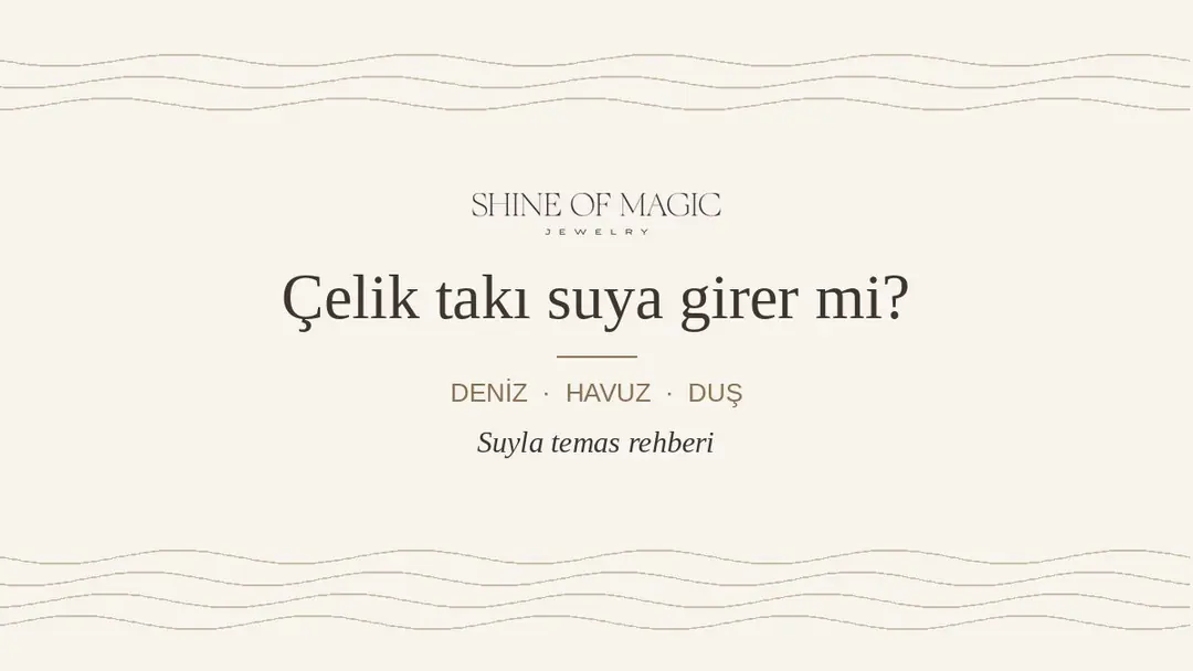 Çelik Takı Suya, Denize ve Havuza Girer mi? Duş, Ter ve Tatil Rehberi