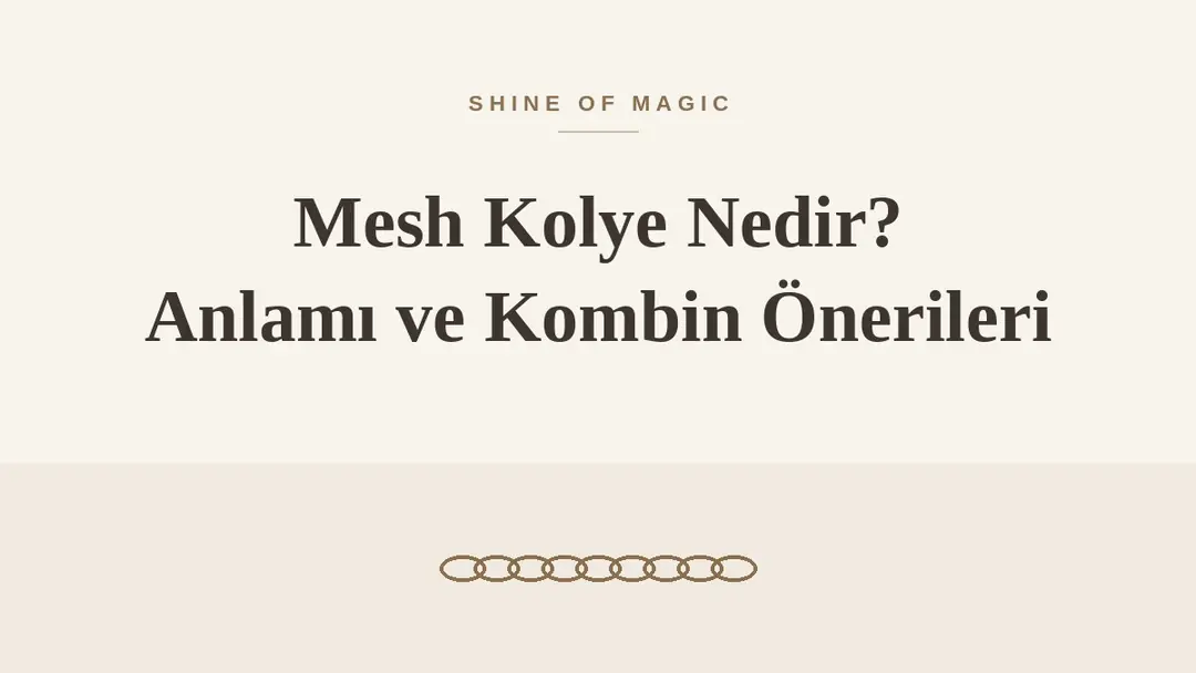 Mesh Kolye Nedir? Anlamı ve Kombin Önerileri
