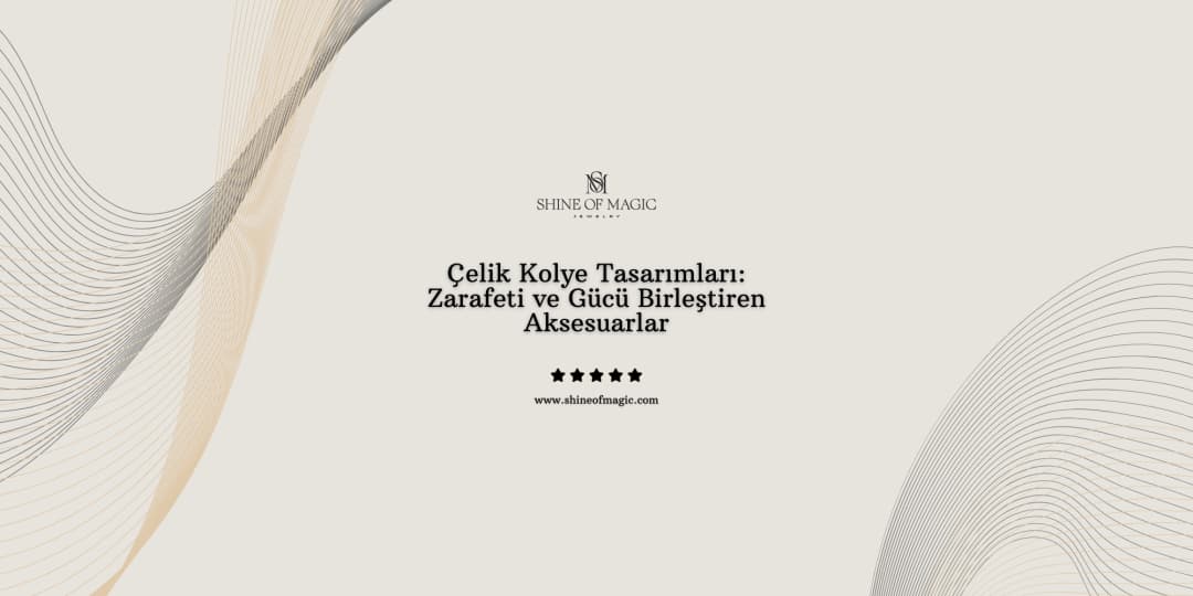 Çelik Kolye Tasarımları: Zarafeti ve Gücü Birleştiren Aksesuarlar