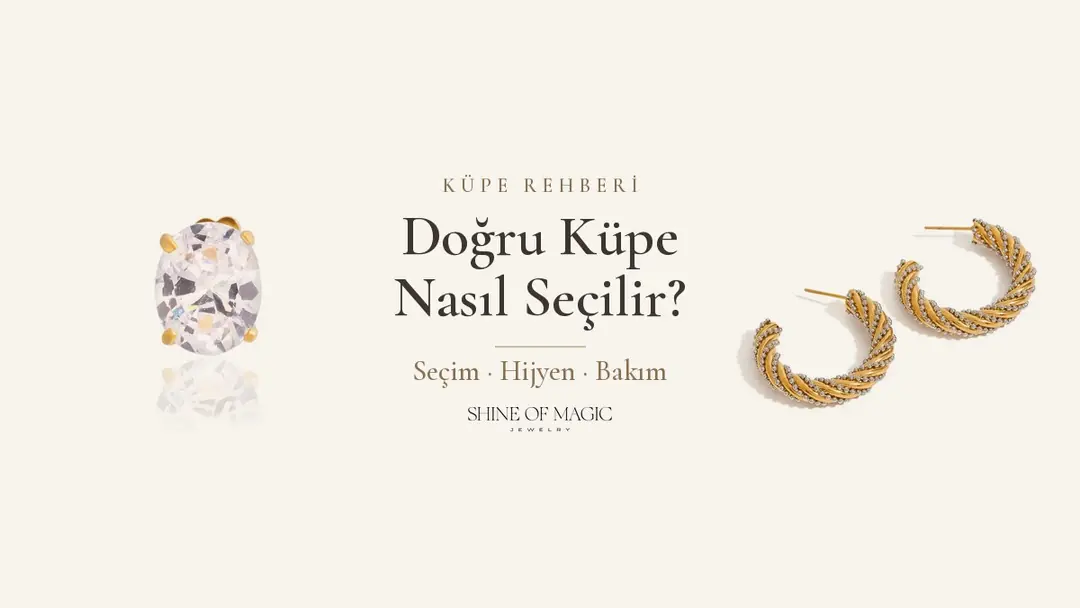 Doğru Küpe Nasıl Seçilir? Küpe Seçimi, Hijyen ve Bakım Rehberi