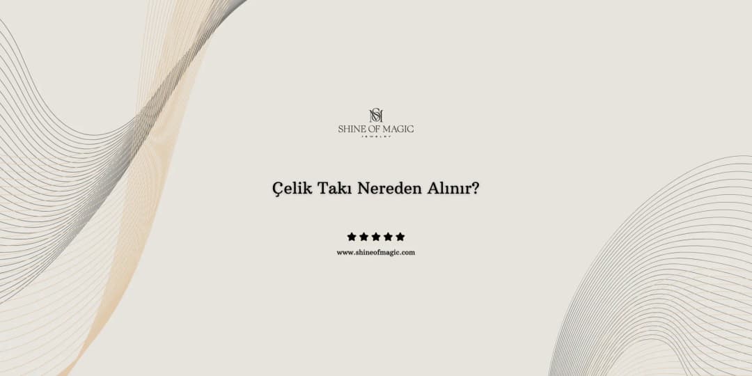 Çelik Takı Nereden Alınır?