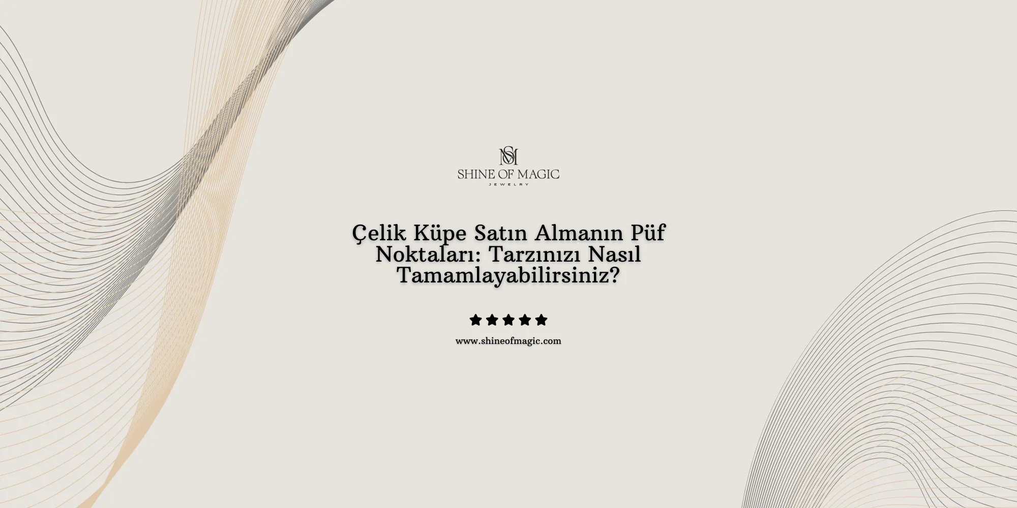 Çelik Küpe Satın Almanın Püf Noktaları: Tarzınızı Nasıl Tamamlayabilirsiniz?
