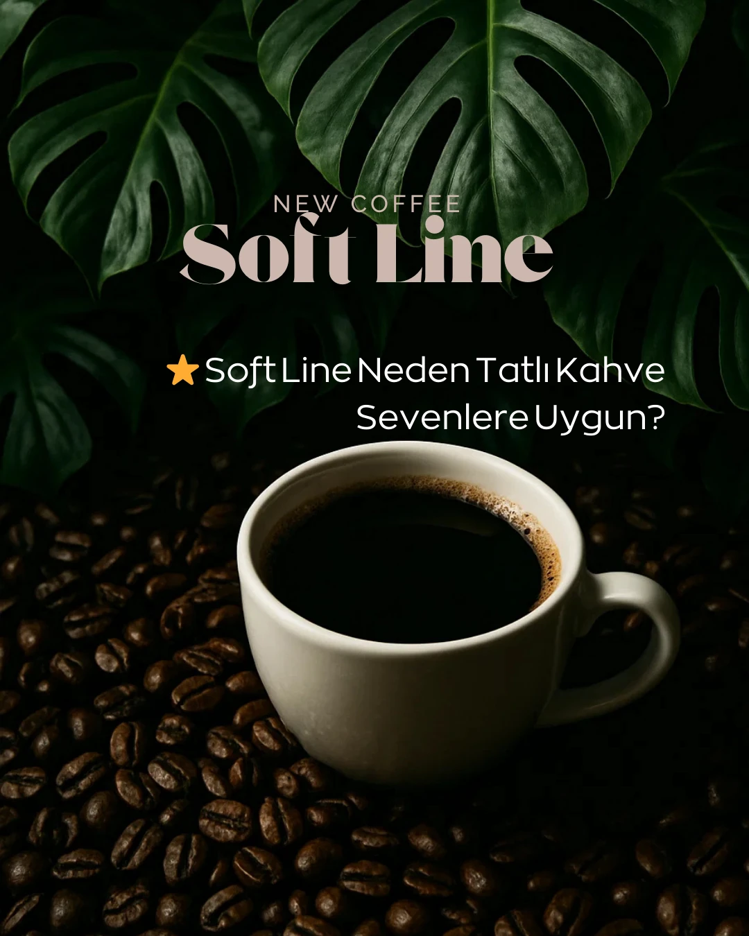 ⭐ Soft Line Neden Tatlı Kahve Sevenlere Uygun?