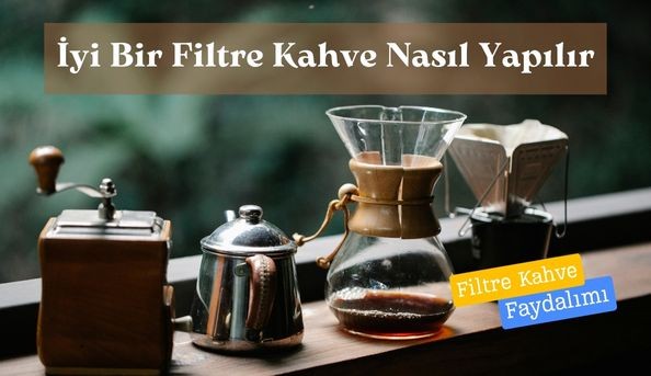 Filtre Kahve Nasıl Yapılır ve Faydaları Nelerdir. 