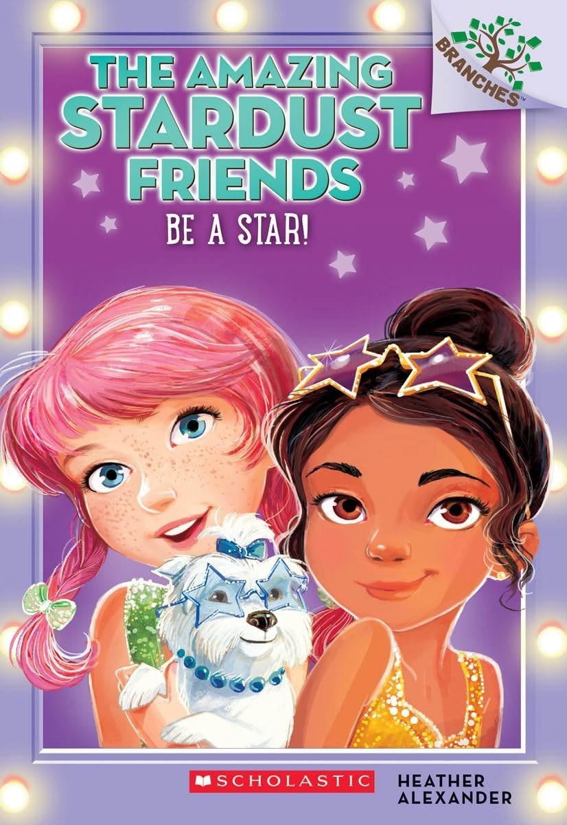 Be a Star!: A Branches Book (The Amazing Stardust Friends 2)