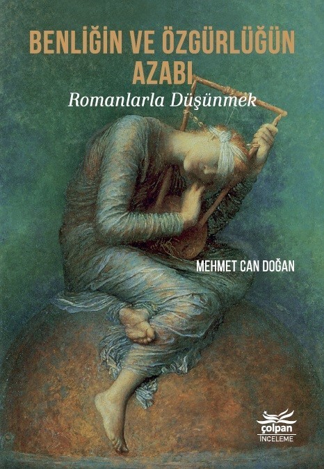 Benliğin Ve Özgürlüğün Azabı - Romanlarla Düşünmek