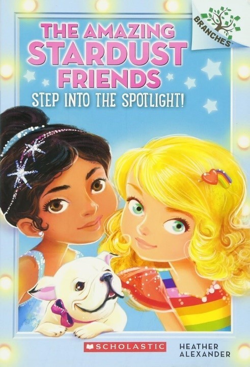 Step Into the Spotlight!: A Branches Book (The Amazing Stardust Friends 1)