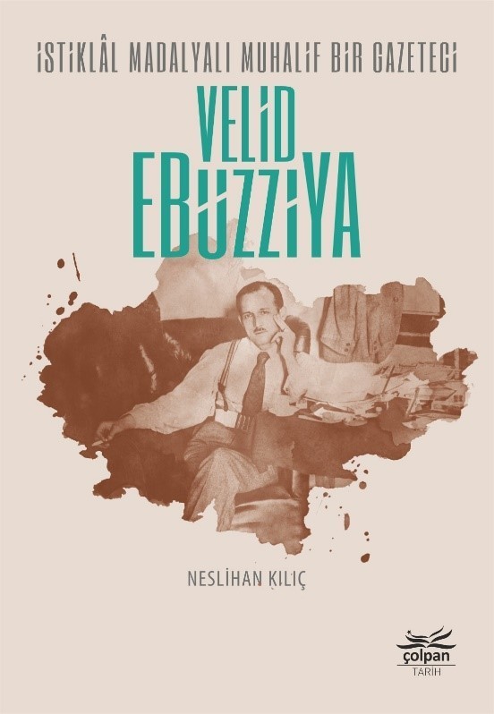 İstiklâl Madalyalı Muhalif Bir Gazeteci Velid Ebüzziya