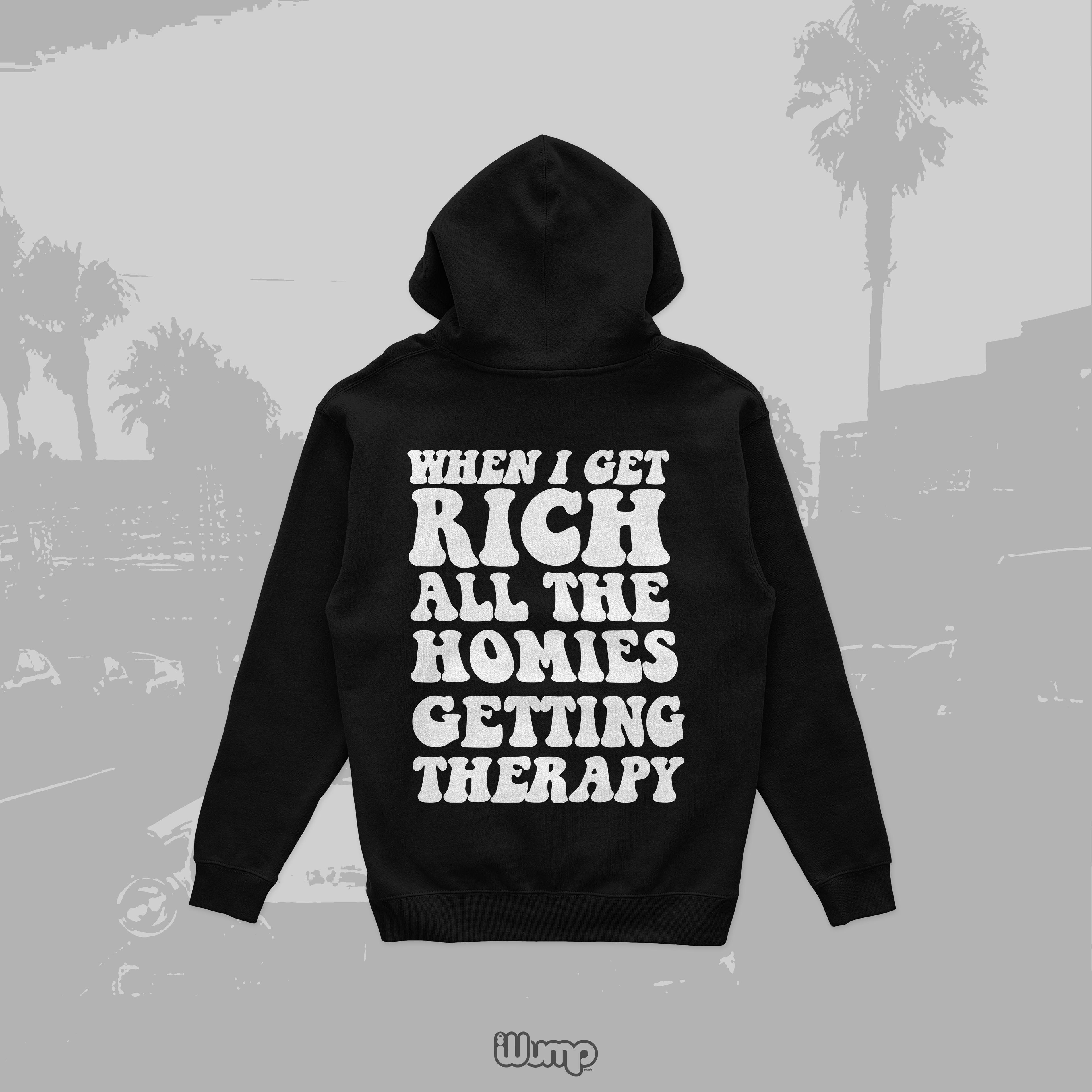 WHEN I GET RICH ALL MY HOMIES GETTING THERAPY HOODIE