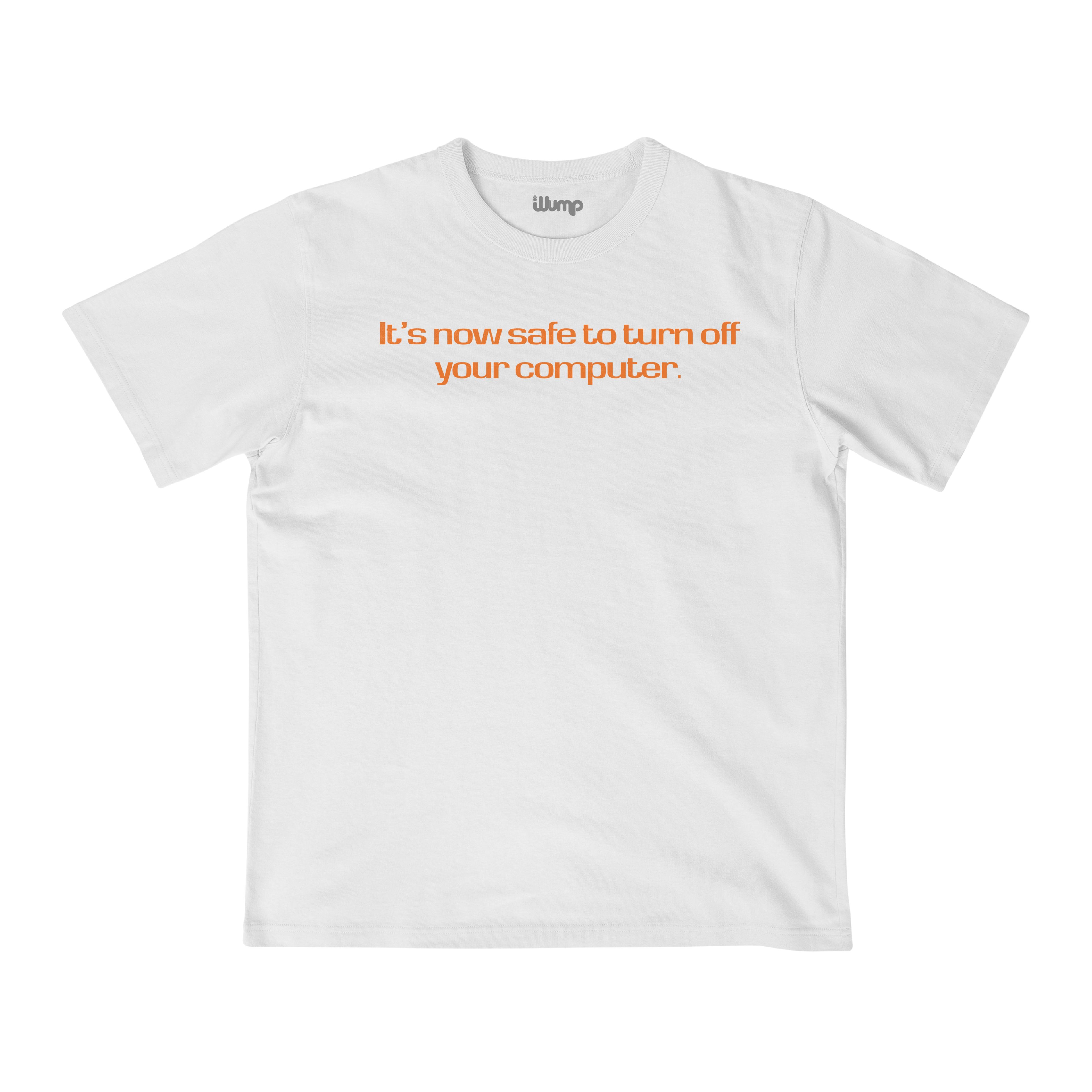 ITS NOW SAFE TO TURN OFF COMPUTER OVERSIZE T-SHIRT