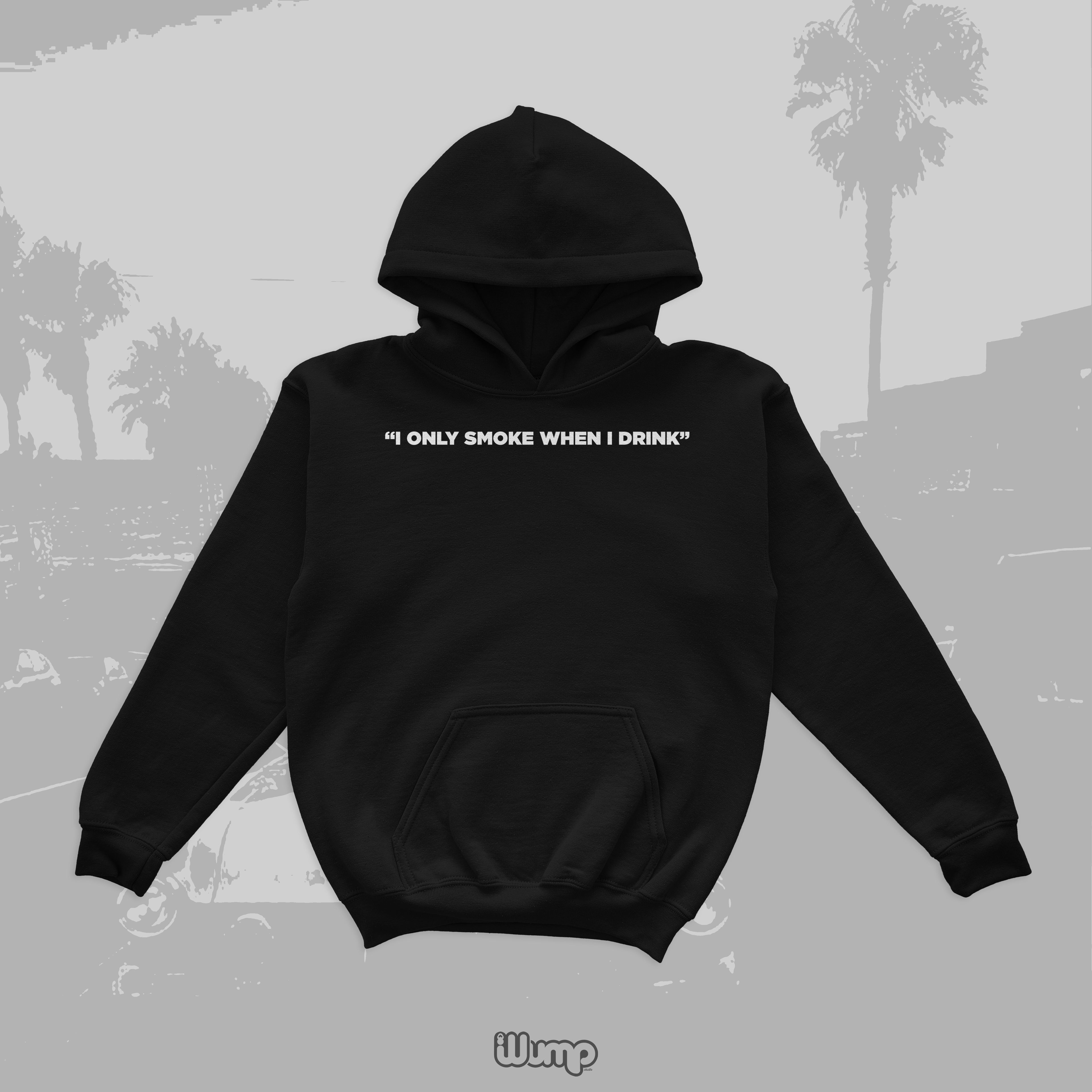 I ONLY SMOKE WHEN I DRINK HOODIE