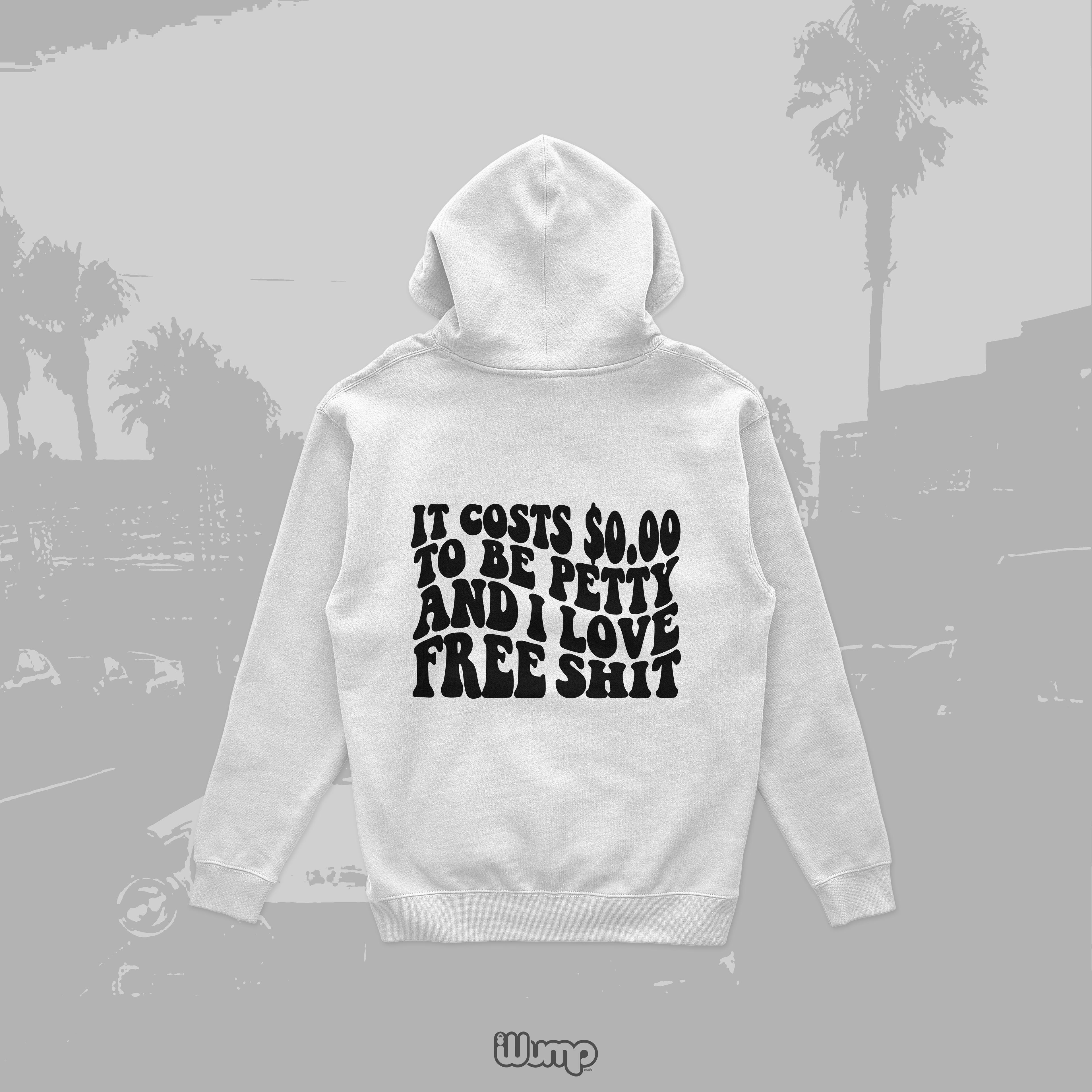 IT COSTS 0$ TO BE PETTY HOODIE