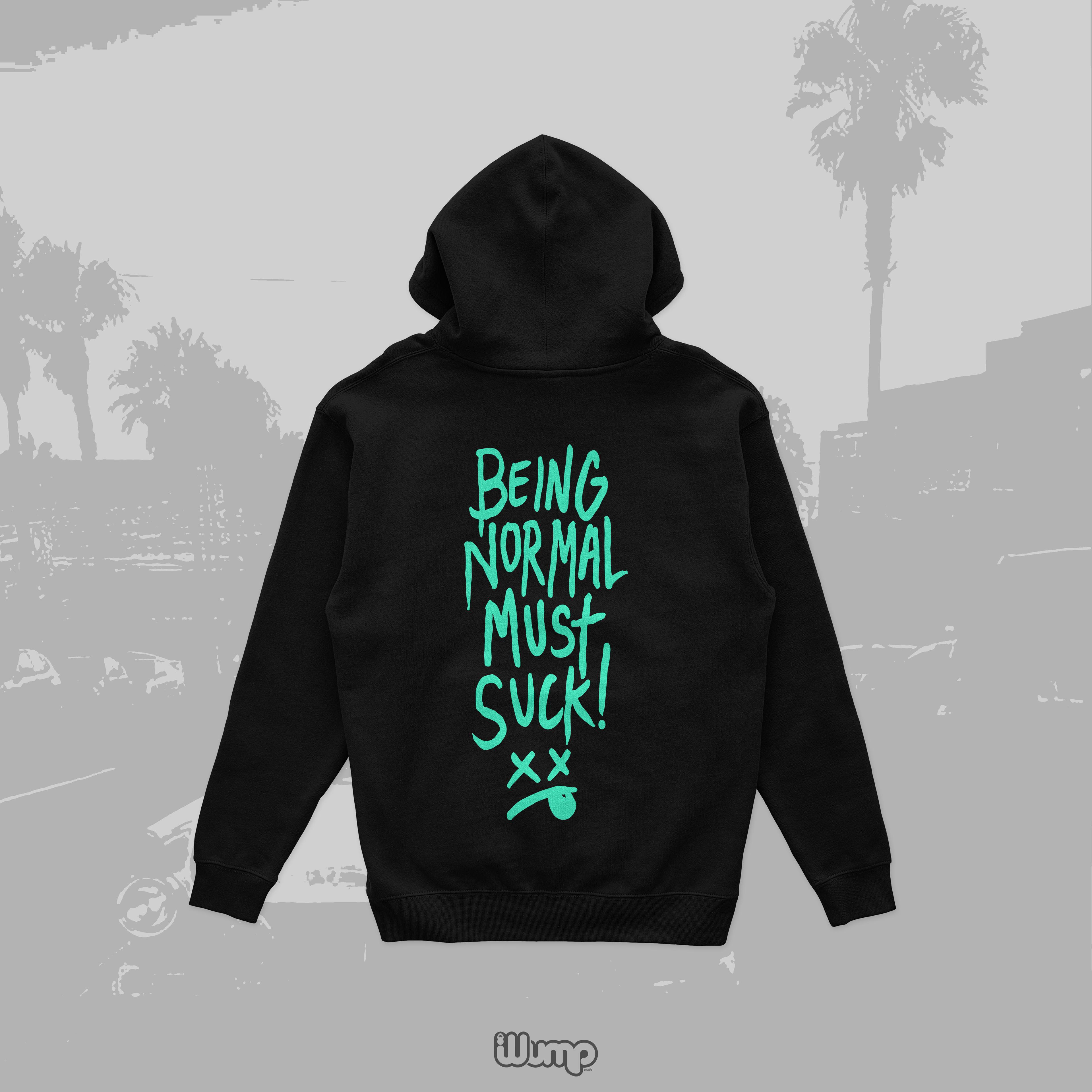 BEING NORMAL MUST BE SUCK HOODIE