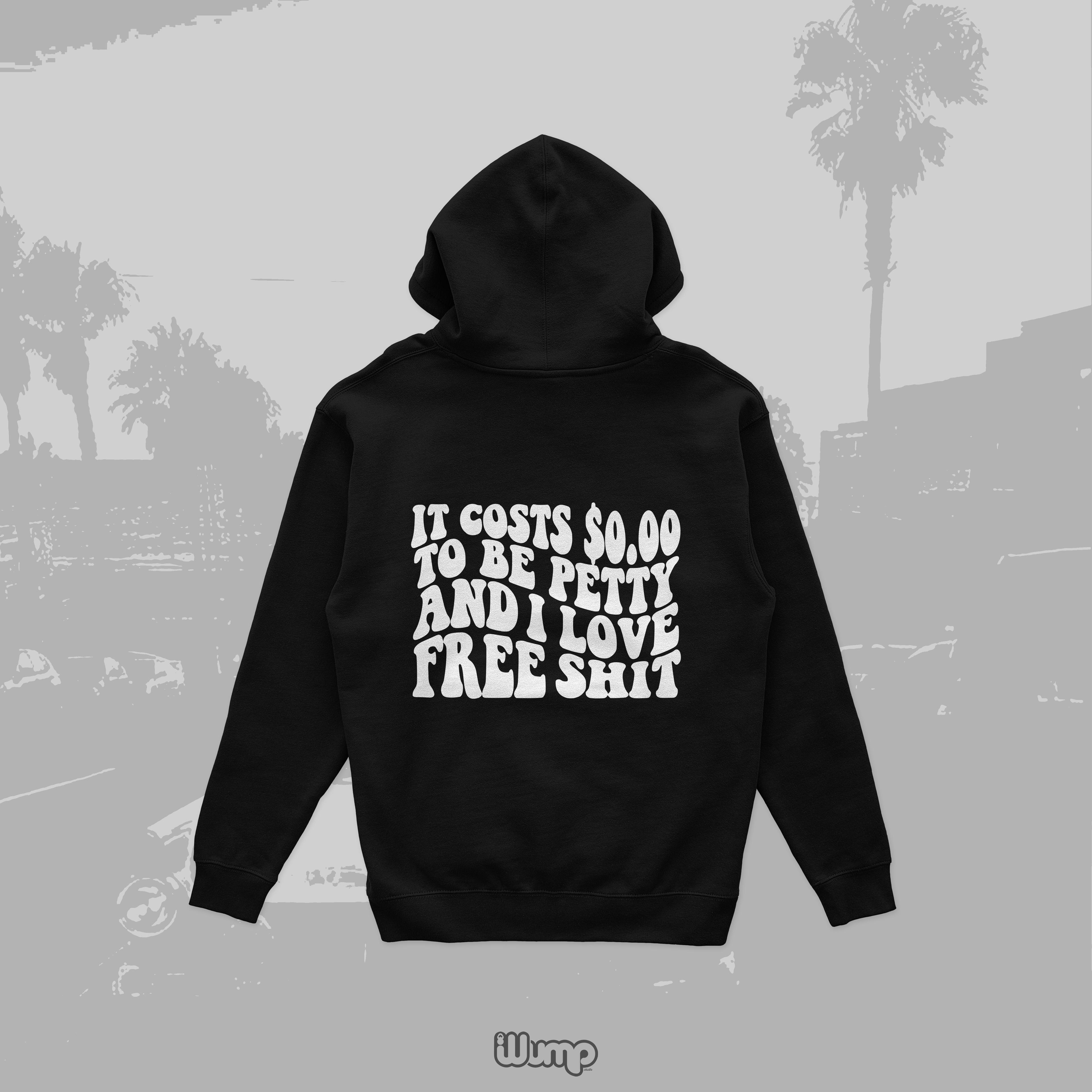 IT COSTS 0$ TO BE PETTY HOODIE