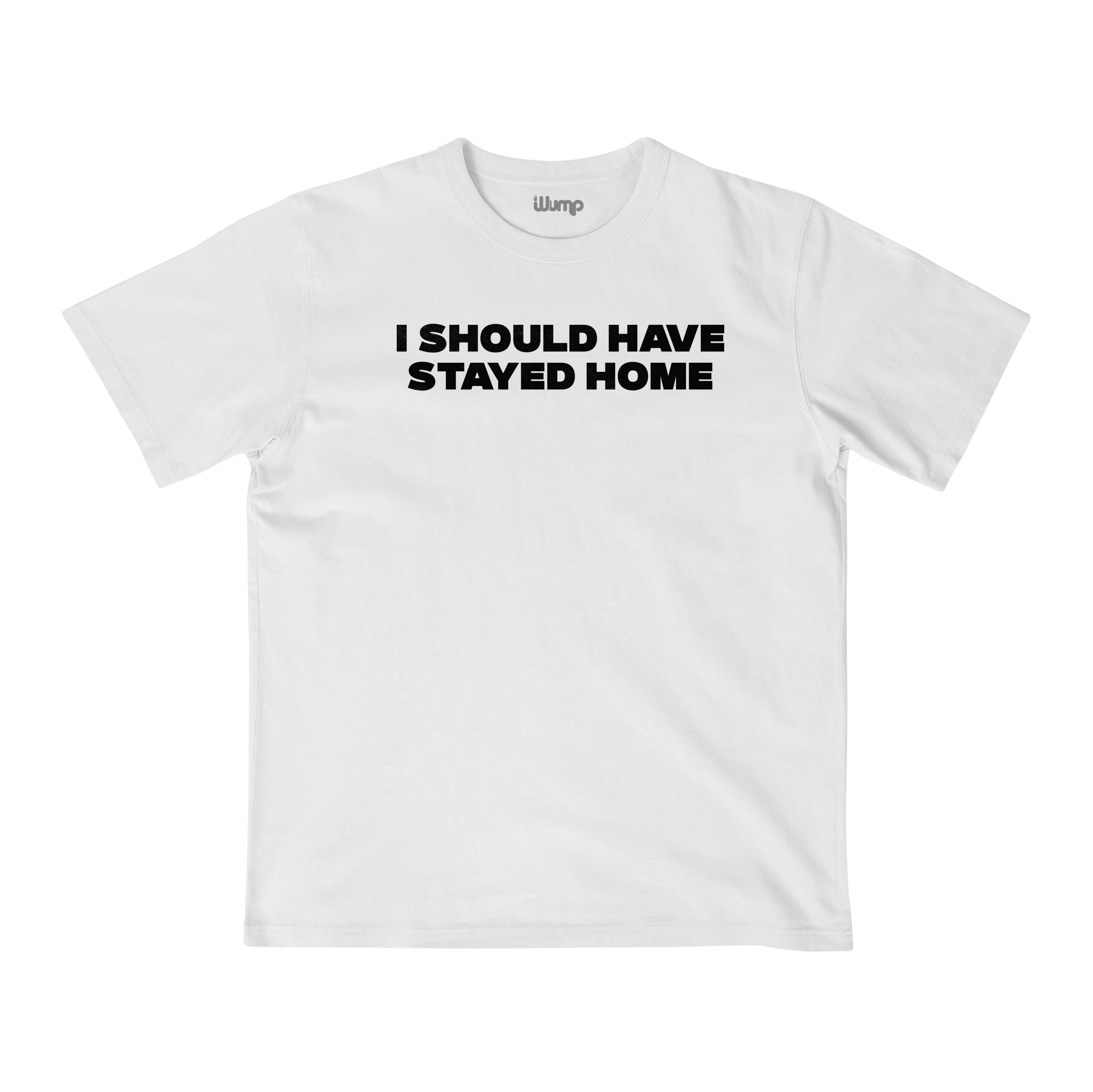 I SHOULD HAVE STAYED HOME OVERSIZE T-SHIRT