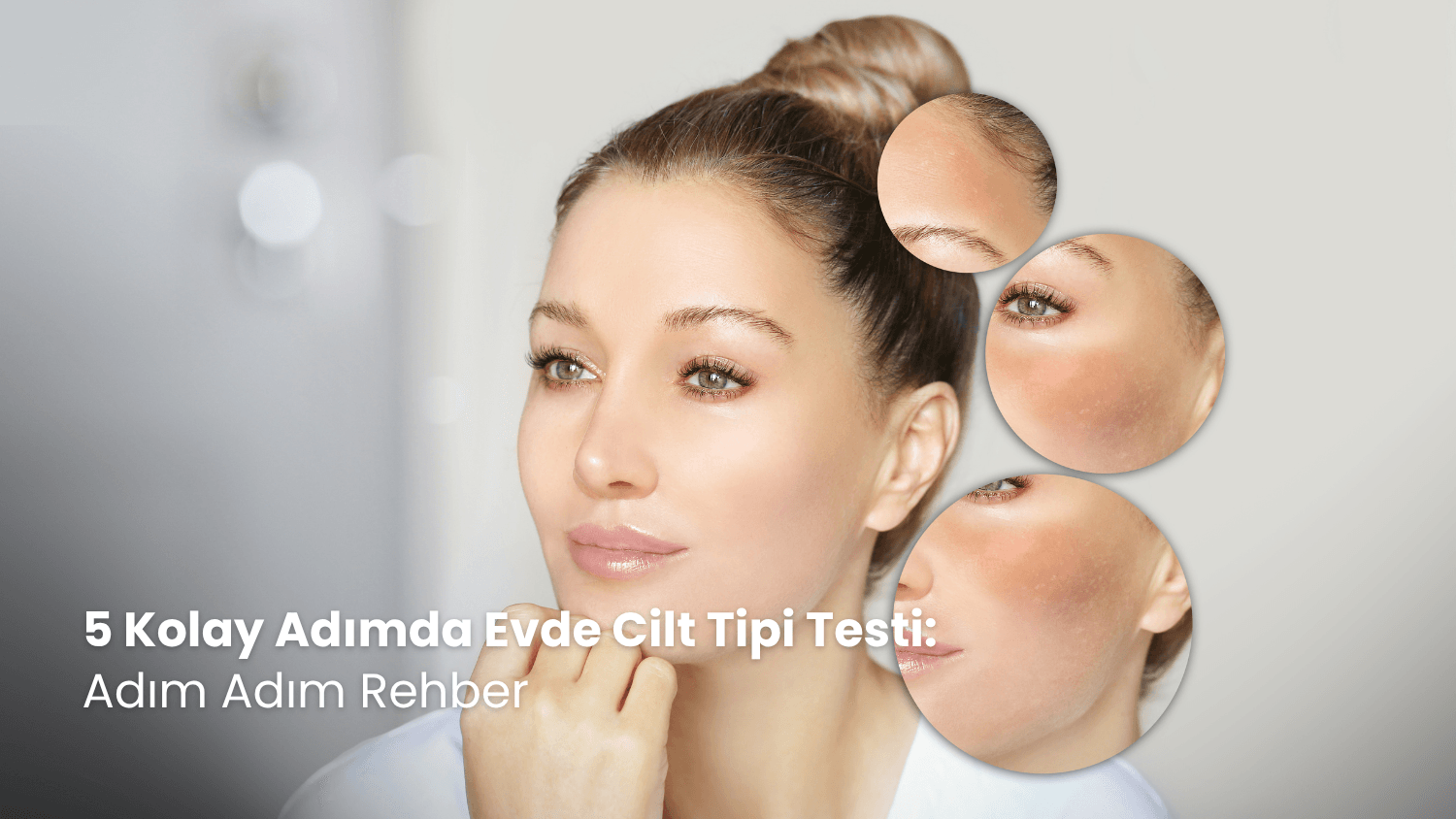 5 Kolay Adımda Evde Cilt Tipi Testi: Adım Adım Rehber