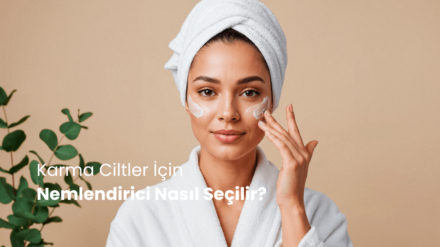Karma Ciltler İçin Nemlendirici Nasıl Seçilir?
