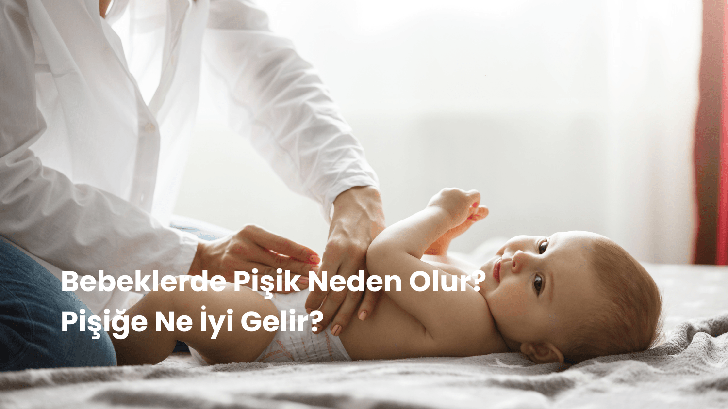 Bebeklerde Pişik Neden Olur? Pişiğe Ne İyi Gelir?