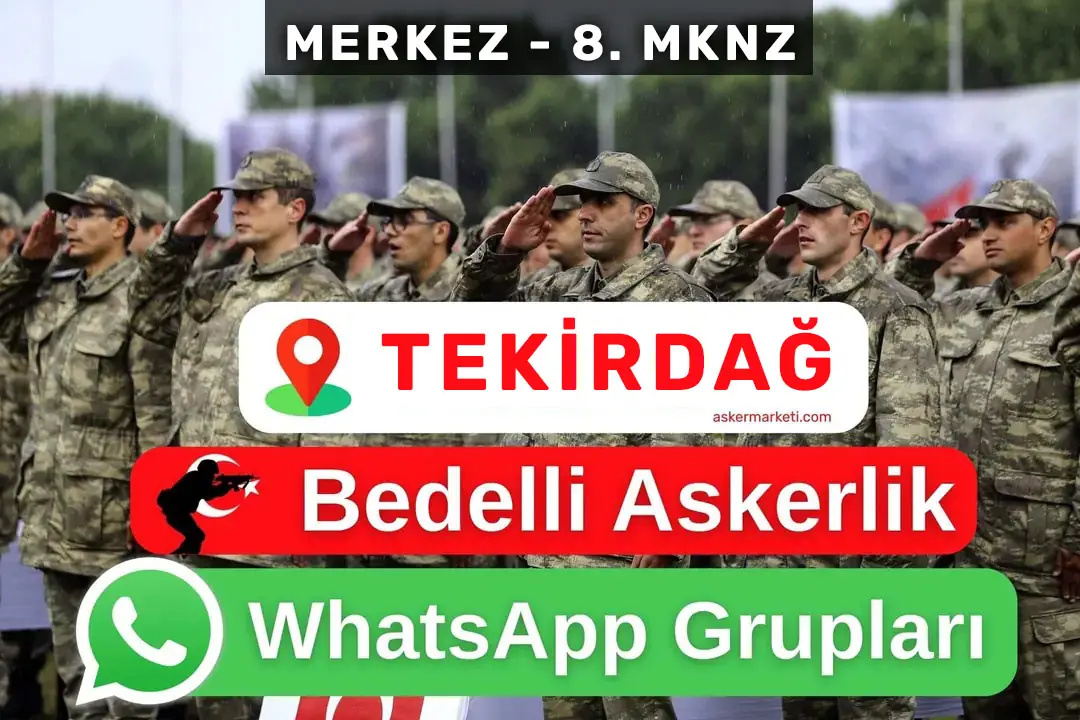 Tekirdağ Merkez 8. MKNZ Bedelli Askerlik WhatsApp Grupları – Şubat, Mart, Nisan, Temmuz Ağustos, Eylül, Ekim, Kasım, Aralık