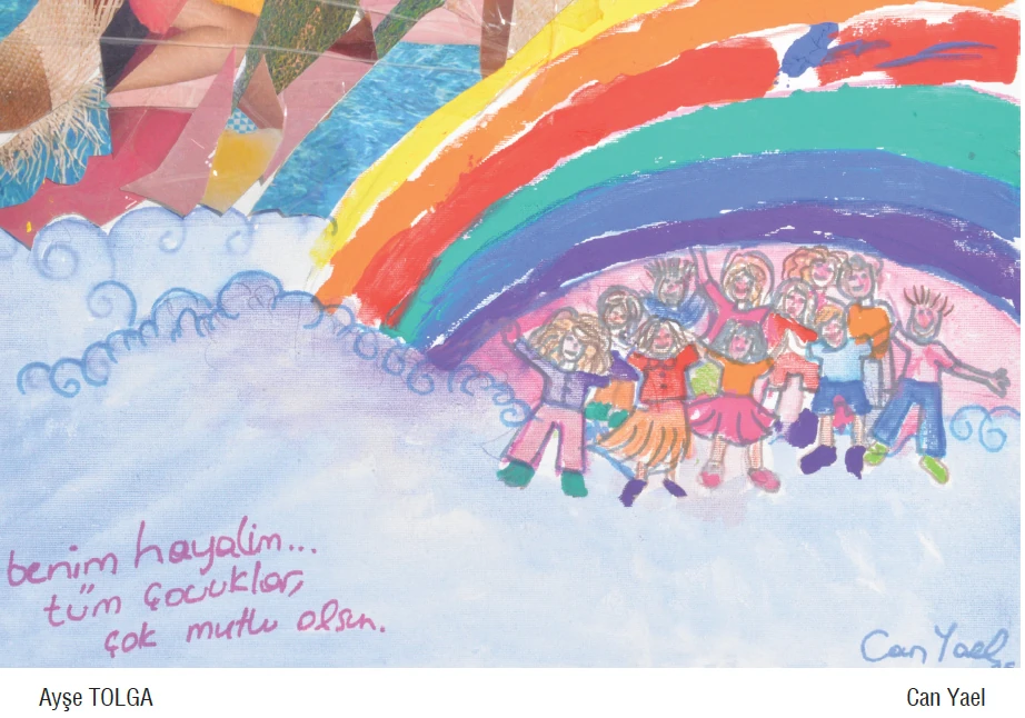 Benim hayalim; tüm çocuklar çok mutlu olsun.