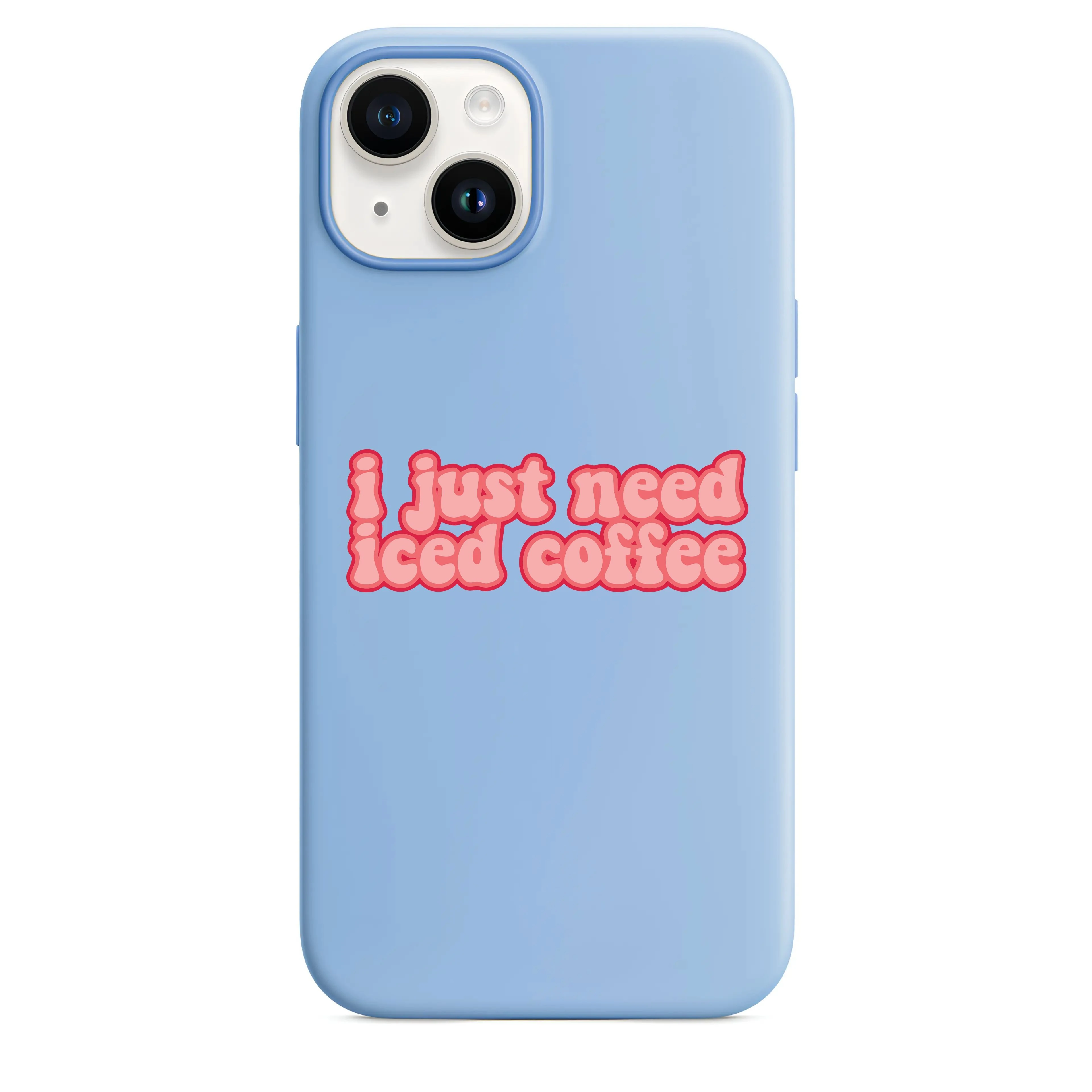 I Just Need Iced Coffee Telefon Kılıfı