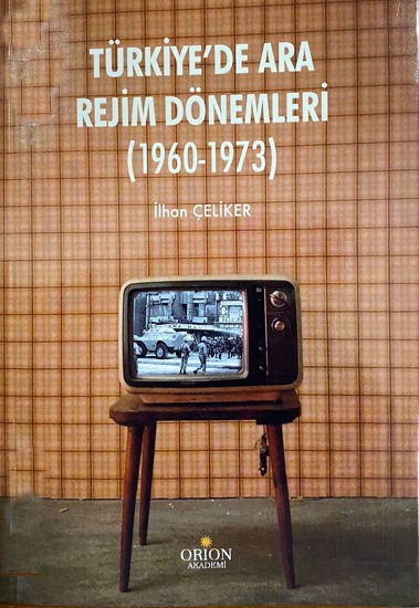 Türkiye'de Ara Rejim Dönemleri - 1960-1973-İlhan Çelikler