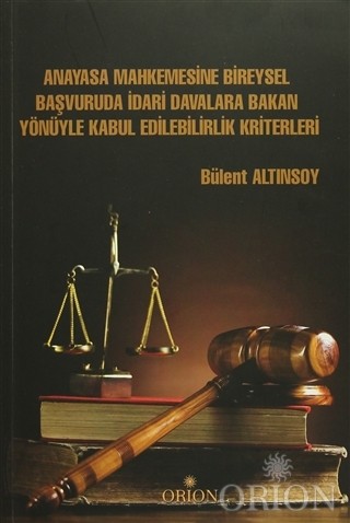 Anayasa Mahkemesine Bireysel Başvuruda İdari Davalara Bakan Yönüyle Kabul Edilebilirlik Kriterleri-Bülent Altınsoy