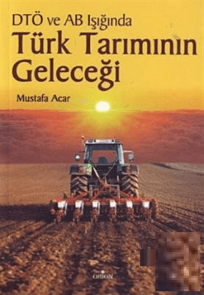 DTÖ ve AB Müzakereleri Işığında Türk Tarımının Geleceği-Mustafa Acar